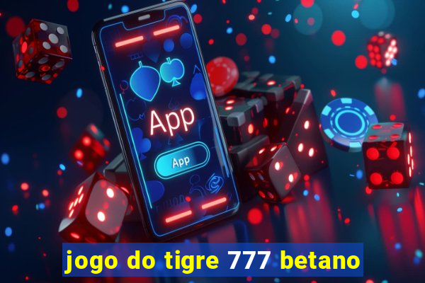 jogo do tigre 777 betano